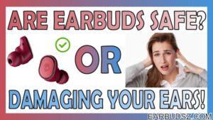 Can Earbuds Damage Your Ears? – Complete Guide