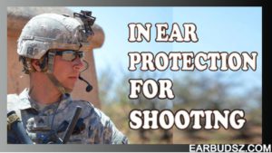 10 Best in Ear Electronic Hearing Protection for Shooting