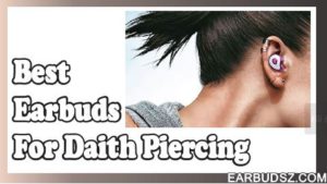 12 Best Wireless Earbuds for Daith Piercing